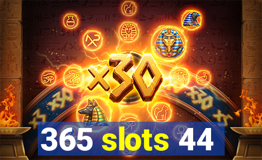 365 slots 44